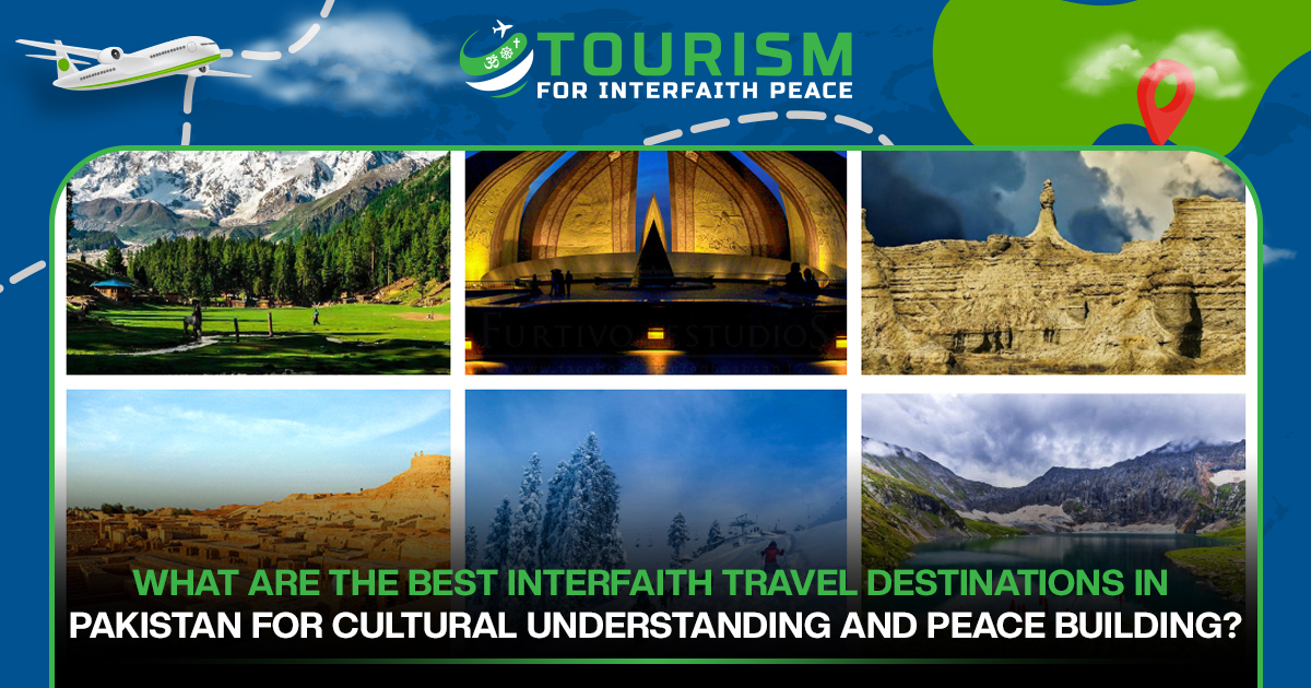 What Are the Best Interfaith Travel Destinations in Pakistan for Cultural Understanding and Peace-Building?