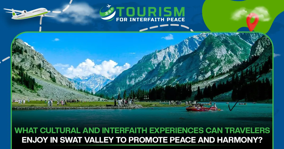 What Cultural and Interfaith Experiences Can Travelers Enjoy in the Swat Valley to Promote Peace and Harmony?