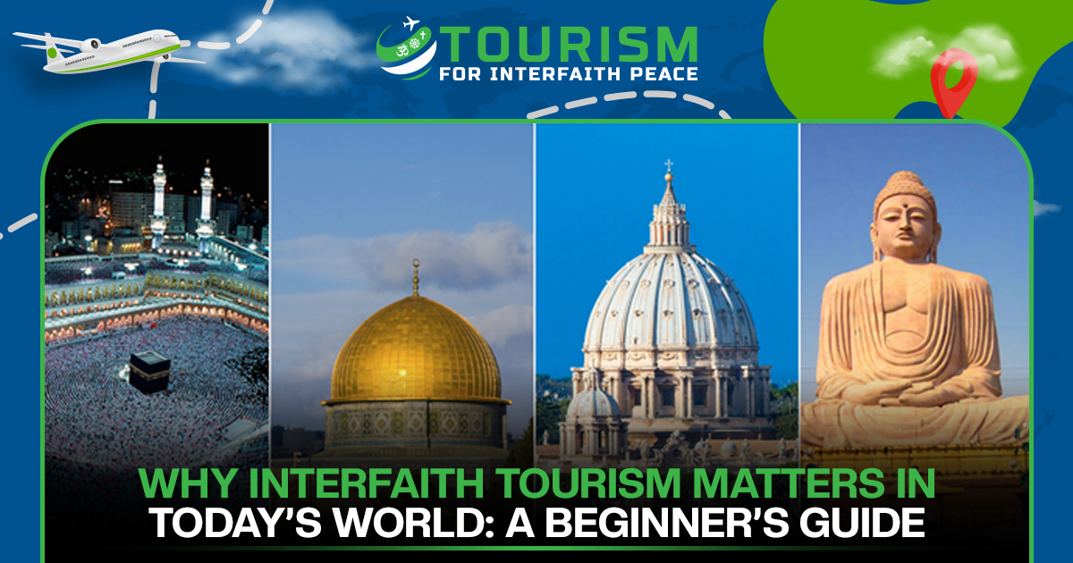Why Interfaith Tourism Matters in Today’s World: A Beginner’s Guide