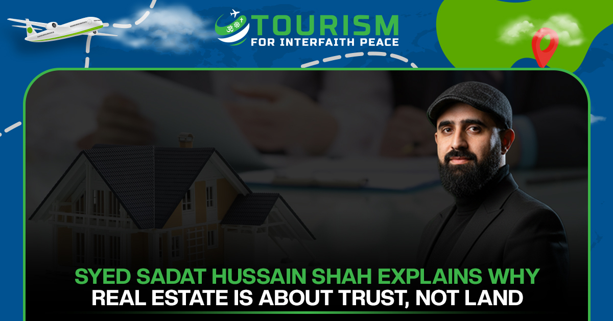 Syed Sadat Hussain Shah Explains Why Real Estate Is About Trust, Not Land 