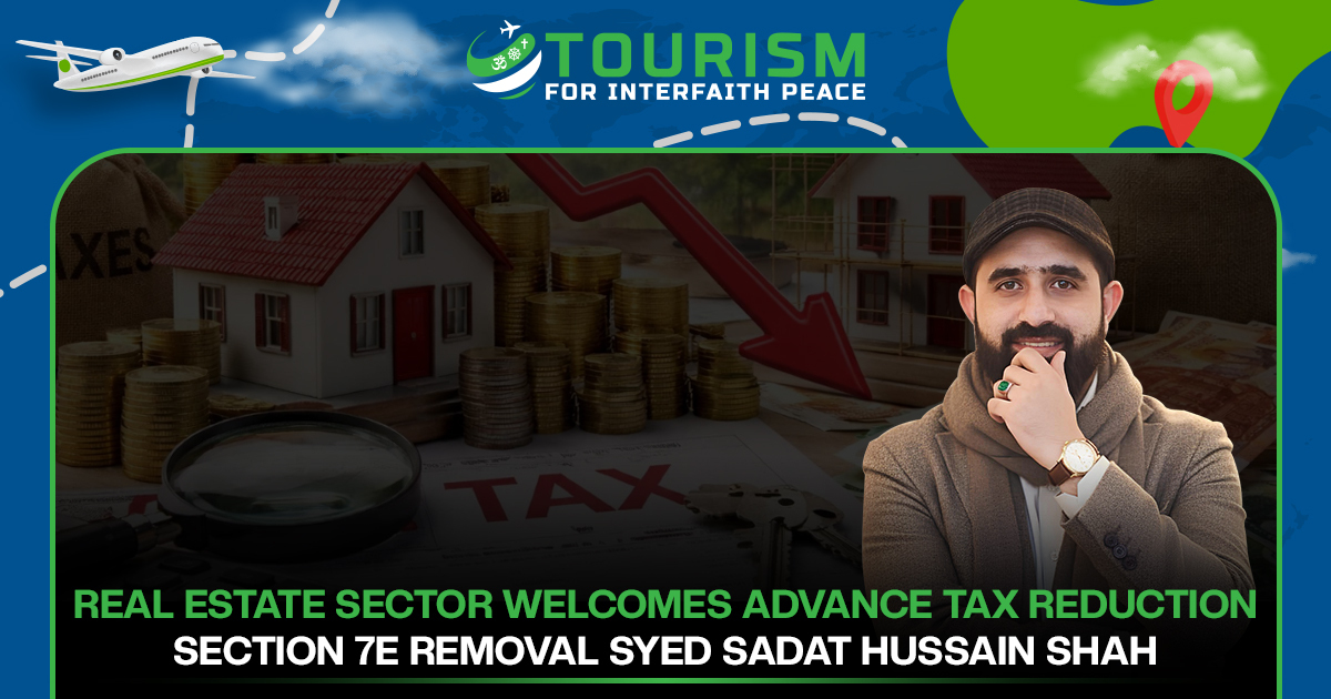 Real Estate Sector Welcomes Advance Tax Reduction, Section 7E Removal: Syed Sadat Hussain Shah