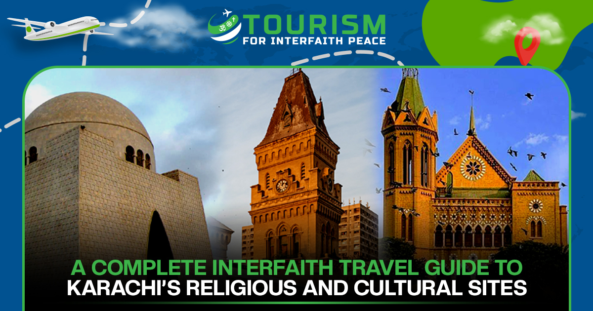 A Complete Interfaith Travel Guide to Karachi’s Religious and Cultural Sites