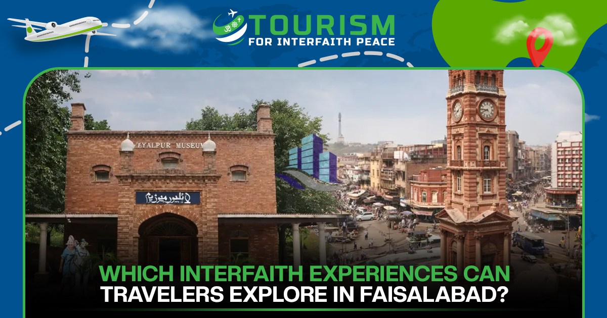 Which Interfaith Experiences Can Travelers Explore in Faisalabad?