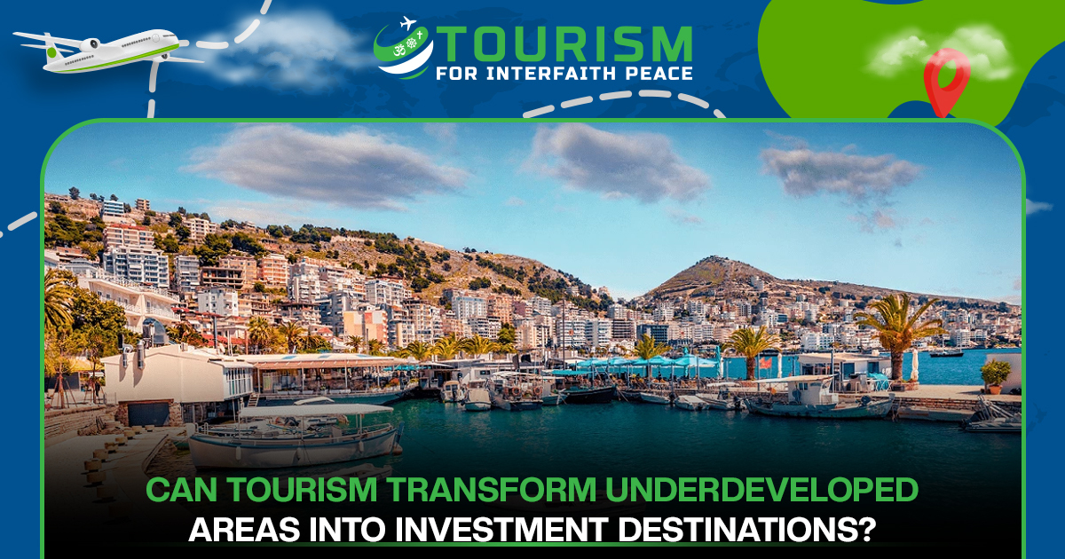 Can Tourism Transform Underdeveloped Areas Into Investment Destinations?