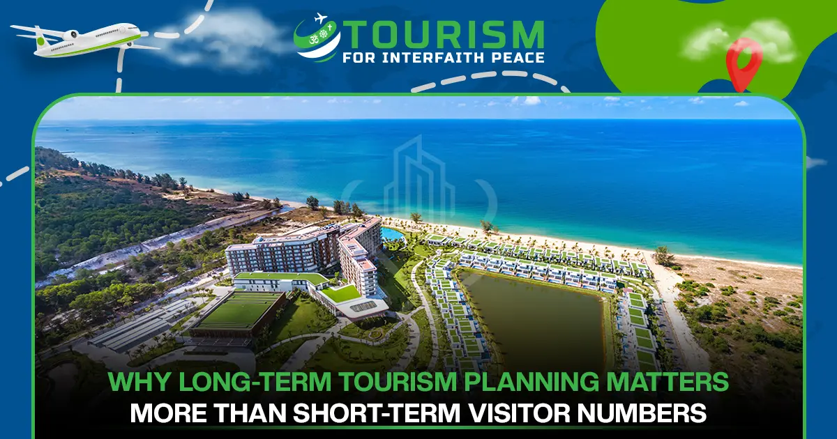 Why Long-Term Tourism Planning Matters More Than Short-Term Visitor Numbers