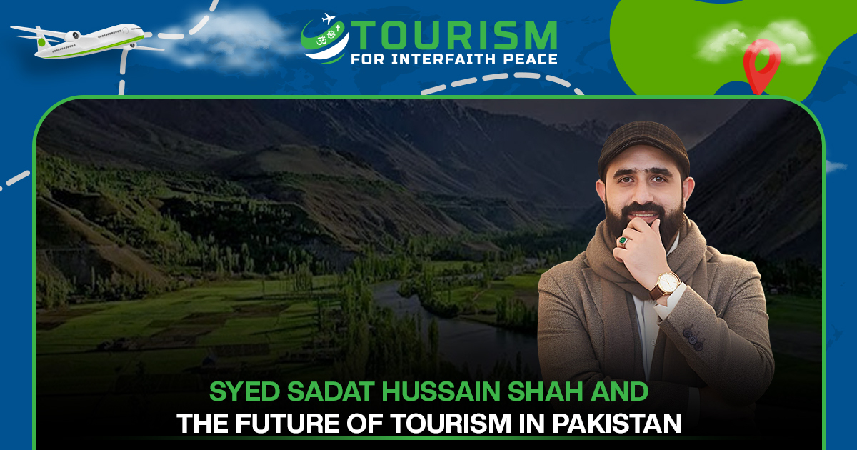 Syed Sadat Hussain Shah and the Future of Tourism in Pakistan