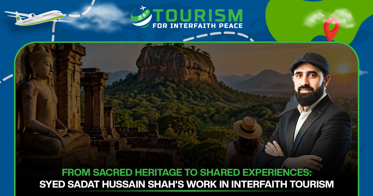 From Sacred Heritage to Shared Experiences: Syed Sadat Hussain Shah’s Work in Interfaith Tourism
