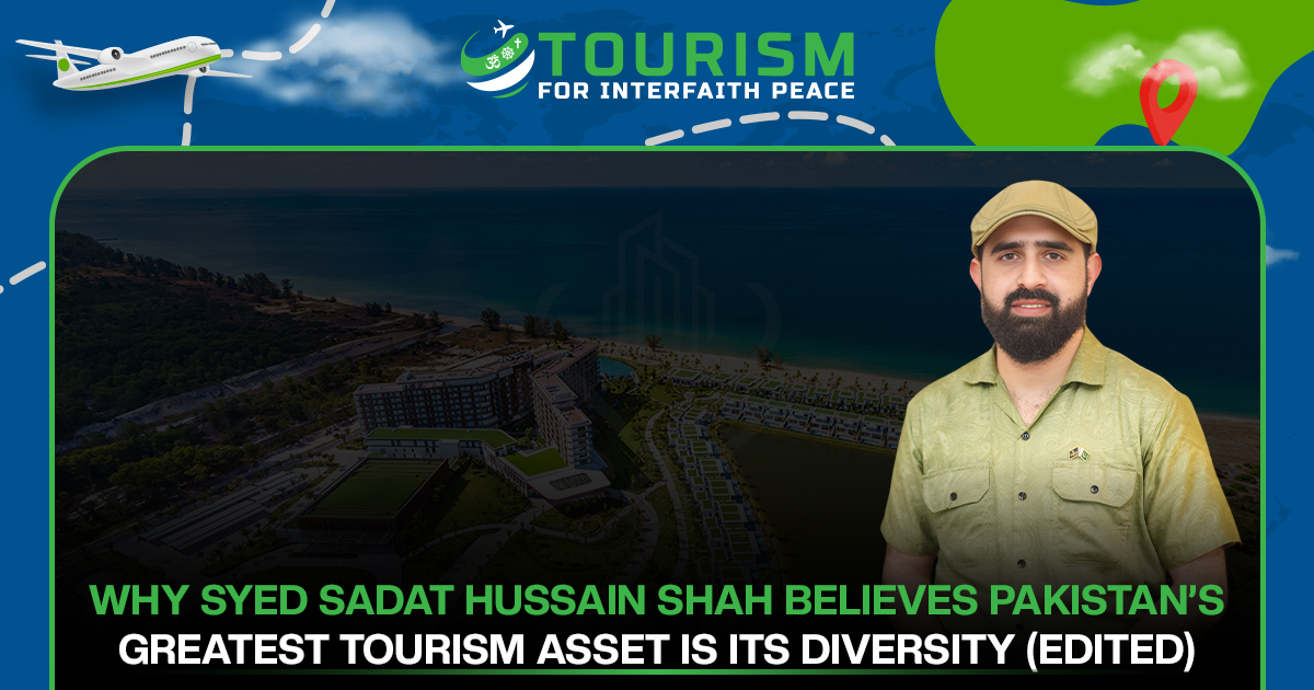 Why Syed Sadat Hussain Shah Believes Pakistan’s Greatest Tourism Asset Is Its Diversity