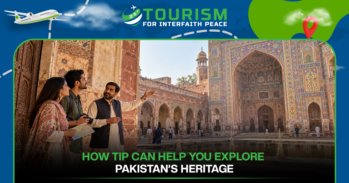 How TIP Can Help You Explore Pakistan’s Heritage