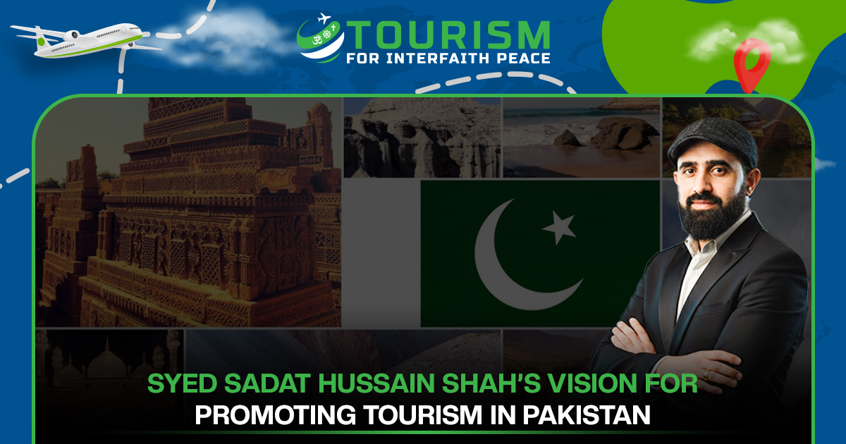 Syed Sadat Hussain Shah’s Vision for Promoting Tourism in Pakistan