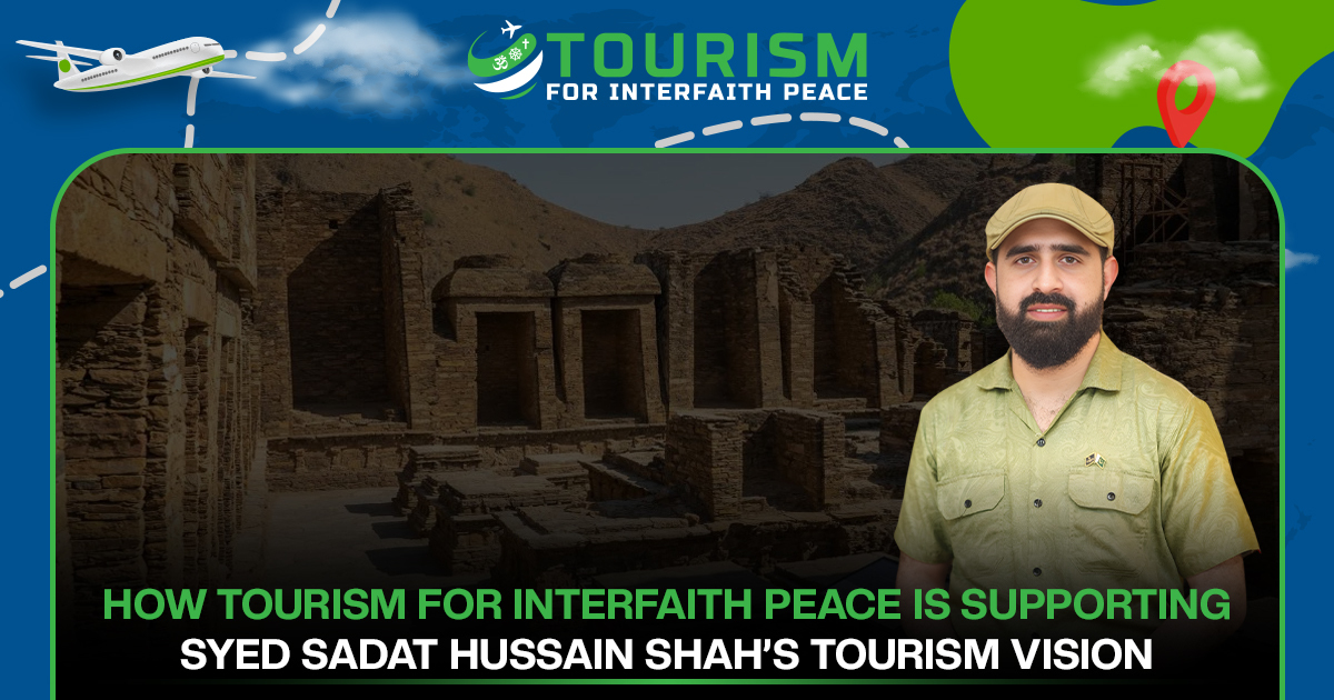 How Tourism for Interfaith Peace Is Supporting Syed Sadat Hussain Shah’s Tourism Vision