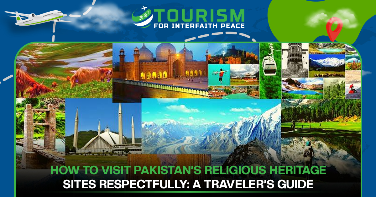 How to Visit Pakistan’s Religious Heritage Sites Respectfully: A Traveler’s Guide